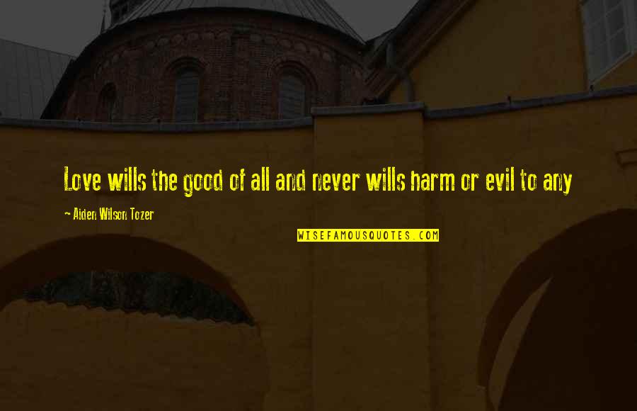 Banksy His Work Quotes By Aiden Wilson Tozer: Love wills the good of all and never