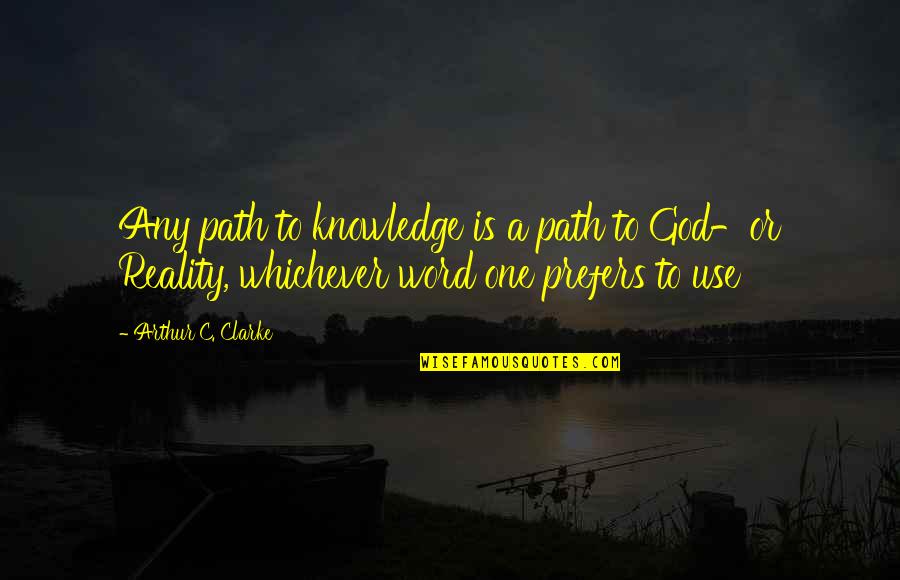 Banlieues Quotes By Arthur C. Clarke: Any path to knowledge is a path to