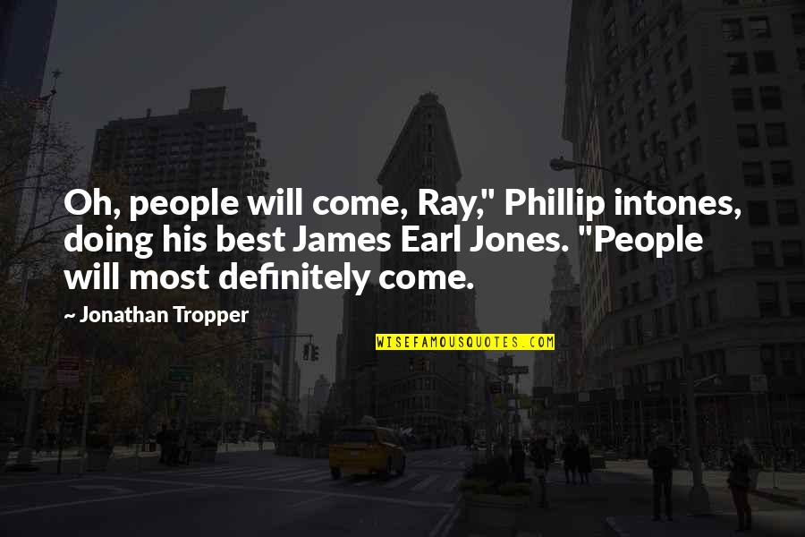 Bannenberg And Rowell Quotes By Jonathan Tropper: Oh, people will come, Ray," Phillip intones, doing