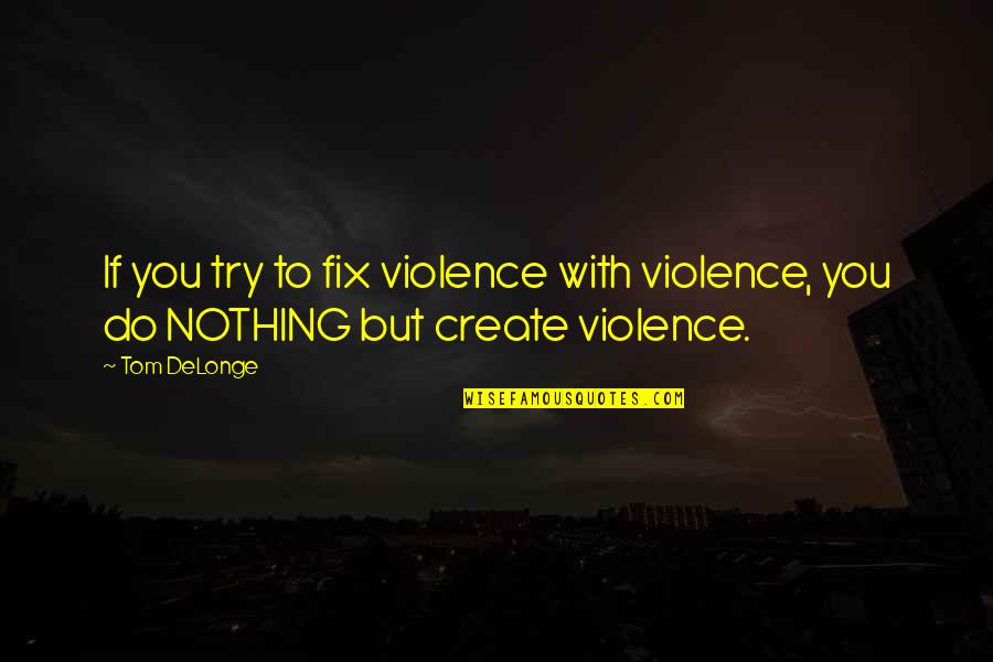 Banner Life Quote Quotes By Tom DeLonge: If you try to fix violence with violence,