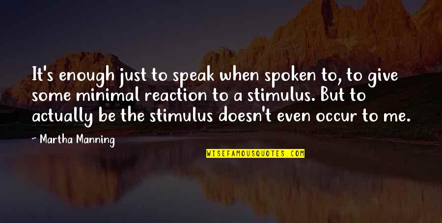 Bansidhar Choudhary Quotes By Martha Manning: It's enough just to speak when spoken to,