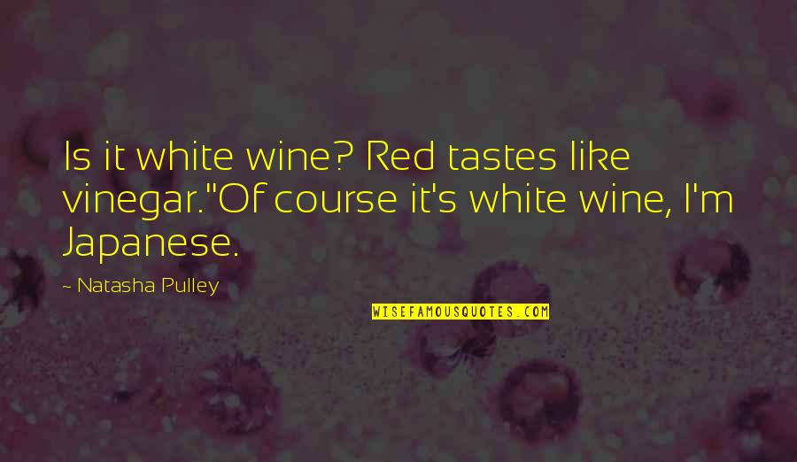 Banter Quotes By Natasha Pulley: Is it white wine? Red tastes like vinegar.''Of