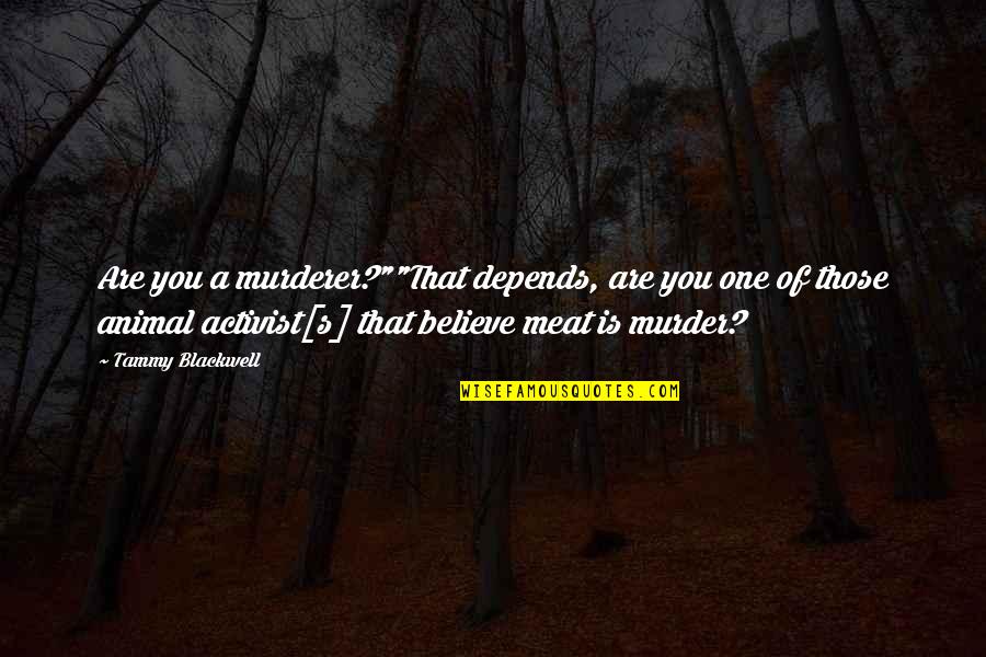 Banter Quotes By Tammy Blackwell: Are you a murderer?""That depends, are you one