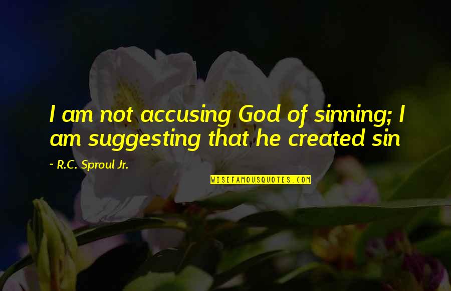 Banyoda Si Ki Sme Quotes By R.C. Sproul Jr.: I am not accusing God of sinning; I