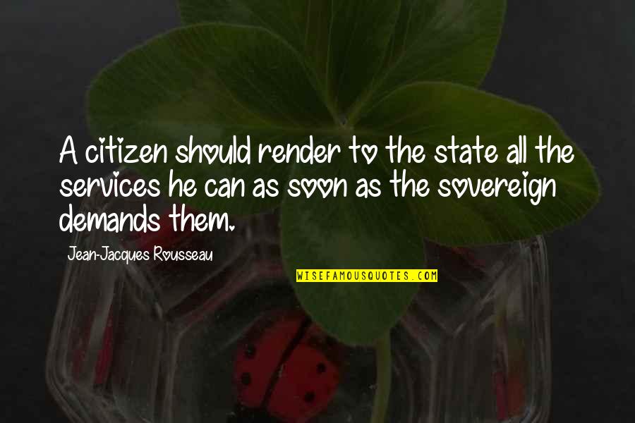 Banzai Tree Quotes By Jean-Jacques Rousseau: A citizen should render to the state all