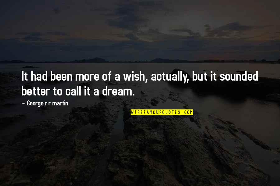 Baper Quotes By George R R Martin: It had been more of a wish, actually,