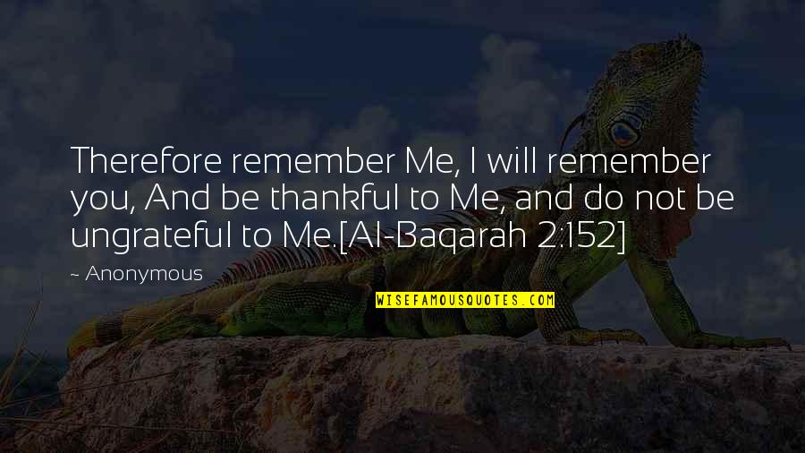 Baqarah Quotes By Anonymous: Therefore remember Me, I will remember you, And