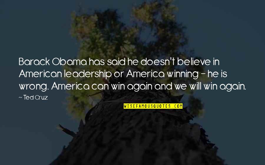 Barack Obama Leadership Quotes By Ted Cruz: Barack Obama has said he doesn't believe in