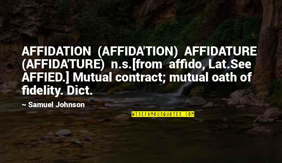 Baraks Big Quotes By Samuel Johnson: AFFIDATION (AFFIDA'TION) AFFIDATURE (AFFIDA'TURE) n.s.[from affido, Lat.See AFFIED.]