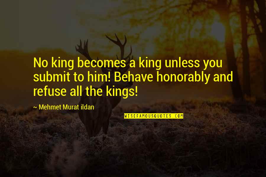 Barambino Quotes By Mehmet Murat Ildan: No king becomes a king unless you submit