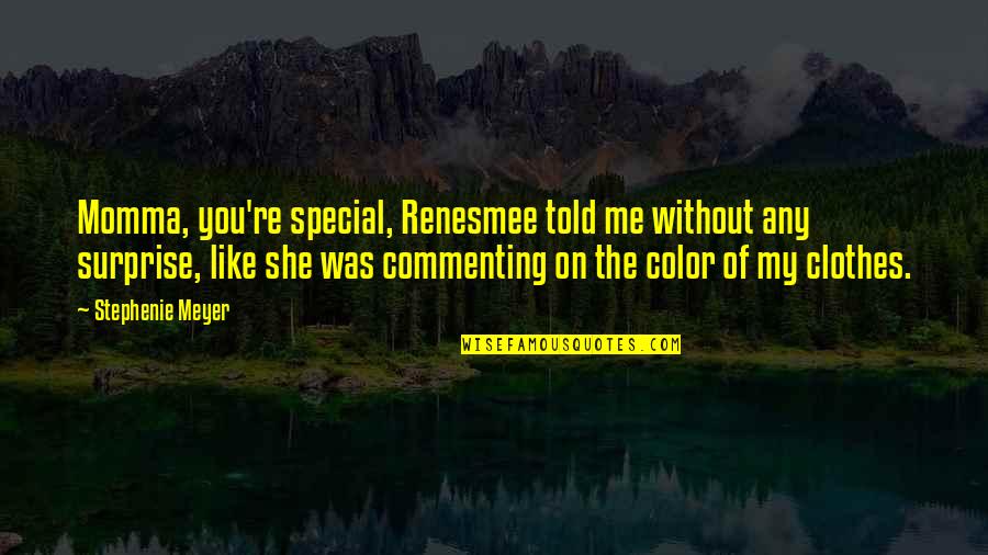 Barambino Quotes By Stephenie Meyer: Momma, you're special, Renesmee told me without any