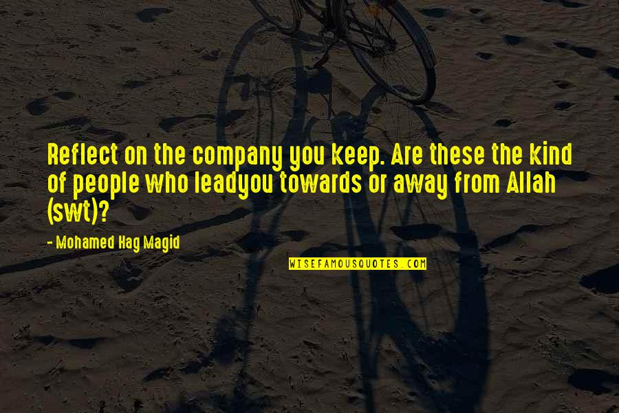 Barbara Askins Quotes By Mohamed Hag Magid: Reflect on the company you keep. Are these