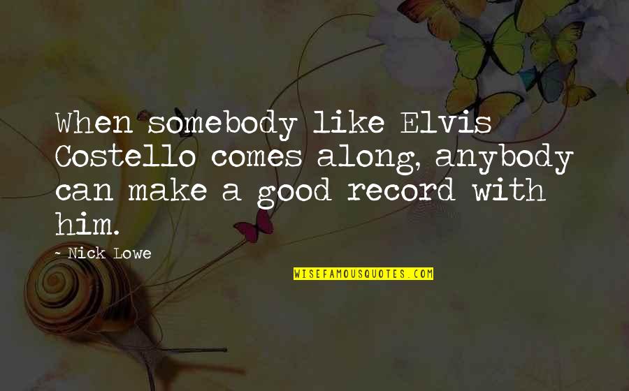 Barbara Spooner Quotes By Nick Lowe: When somebody like Elvis Costello comes along, anybody