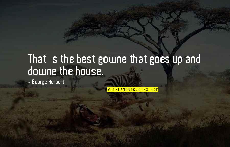 Barbarane Quotes By George Herbert: That's the best gowne that goes up and