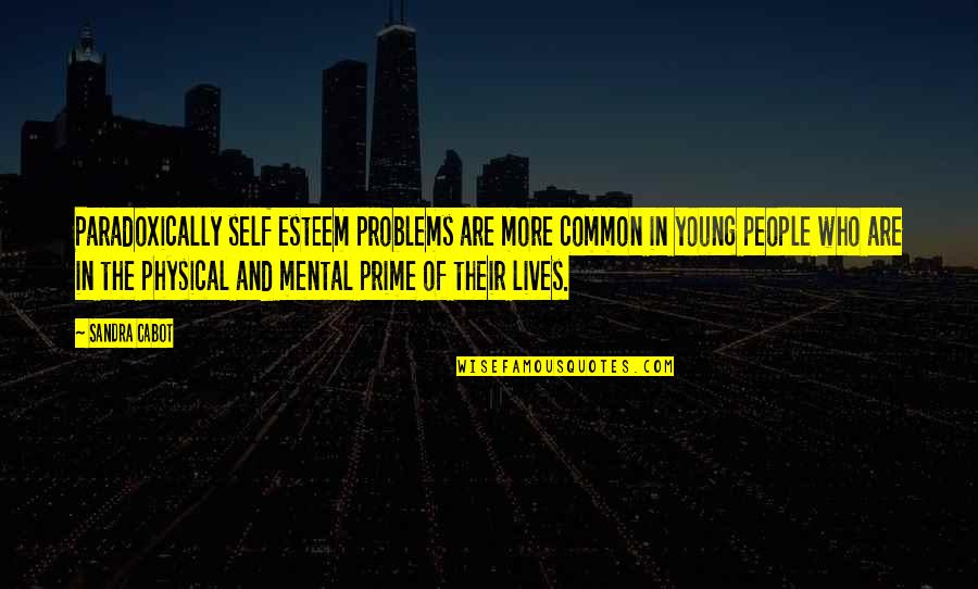 Barberettes In Action Quotes By Sandra Cabot: Paradoxically self esteem problems are more common in