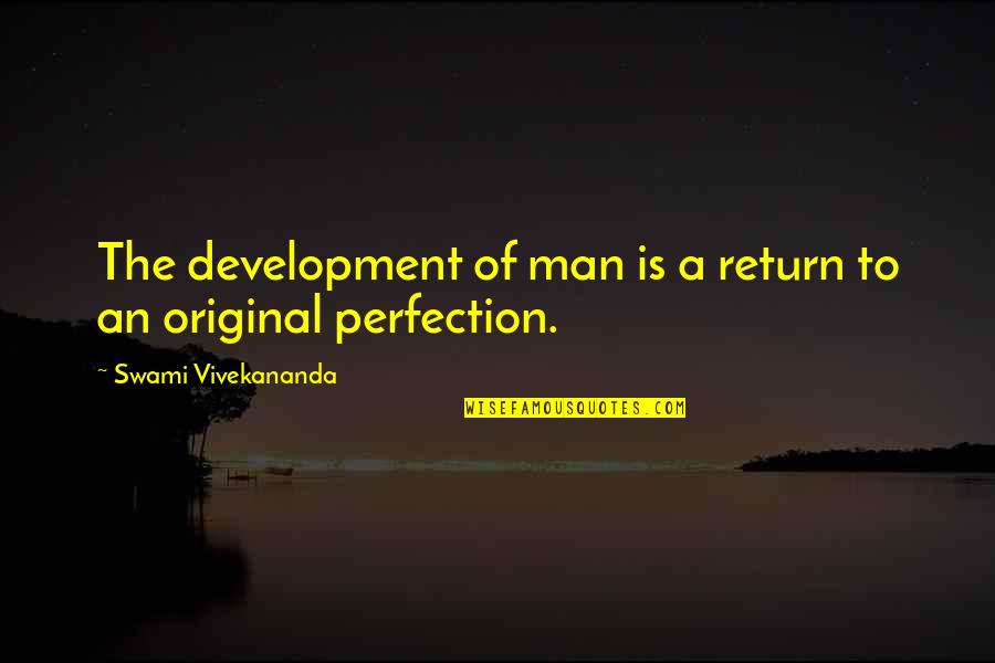 Barbershop Chorus Quotes By Swami Vivekananda: The development of man is a return to