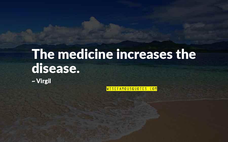 Barbietoyvideos Quotes By Virgil: The medicine increases the disease.