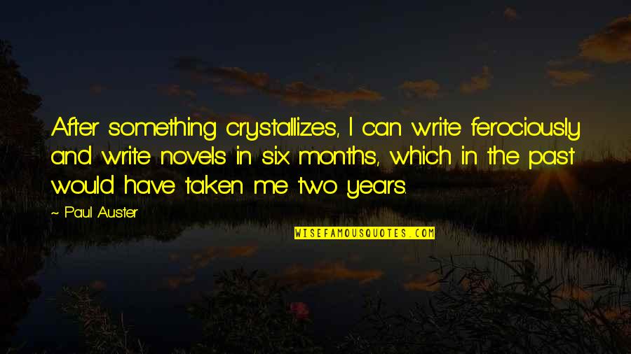 Barcelona History Quotes By Paul Auster: After something crystallizes, I can write ferociously and