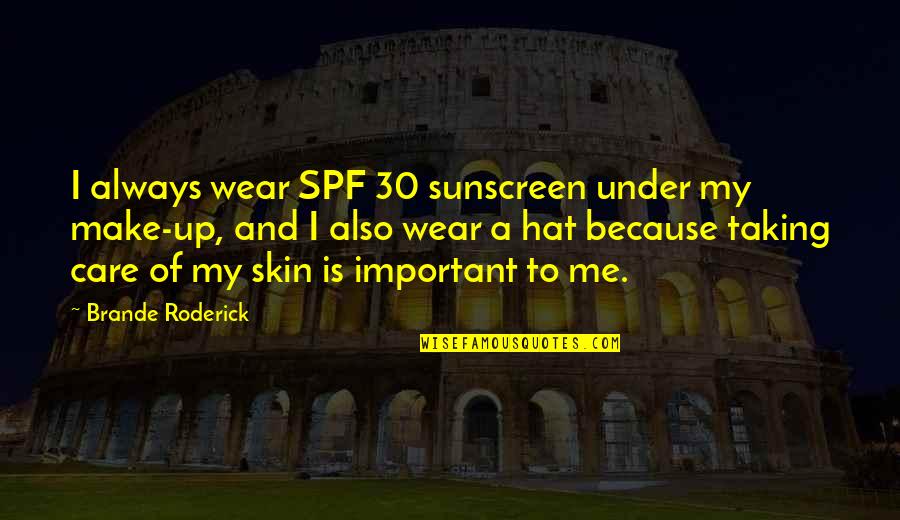 Barcelonas Restaurant Quotes By Brande Roderick: I always wear SPF 30 sunscreen under my