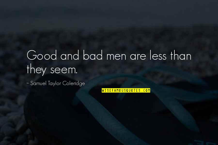 Barcena Mayor Quotes By Samuel Taylor Coleridge: Good and bad men are less than they