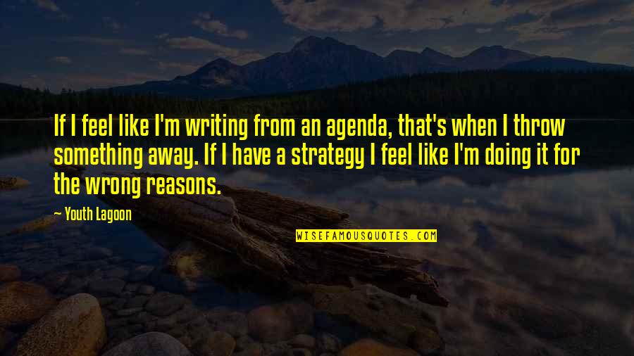 Barczak And Associates Quotes By Youth Lagoon: If I feel like I'm writing from an