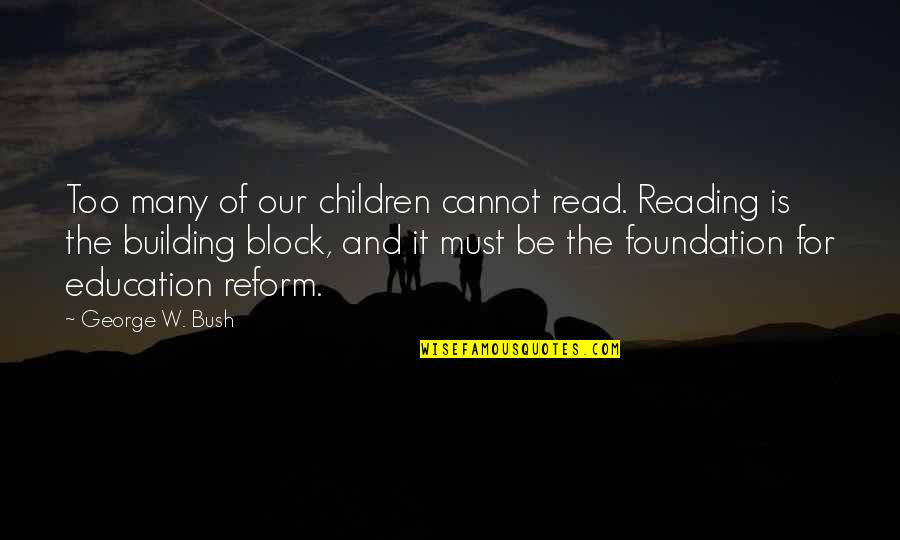 Bardales Auto Quotes By George W. Bush: Too many of our children cannot read. Reading