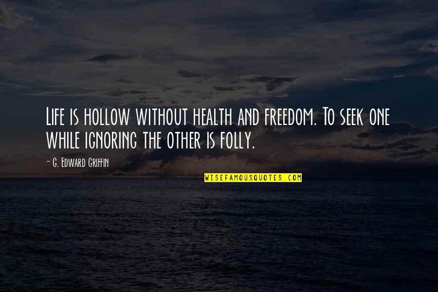 Barduro Quotes By G. Edward Griffin: Life is hollow without health and freedom. To