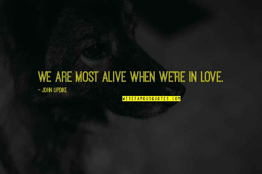 Barduro Quotes By John Updike: We are most alive when we're in love.