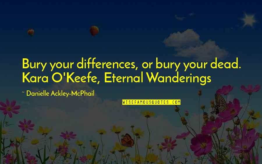 Bareng Team Quotes By Danielle Ackley-McPhail: Bury your differences, or bury your dead. Kara