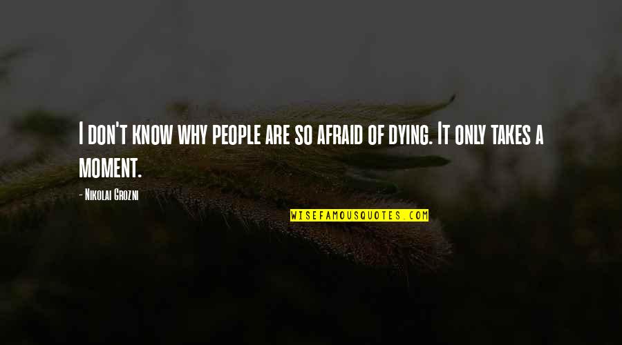 Bari Behan Quotes By Nikolai Grozni: I don't know why people are so afraid