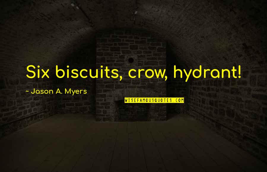 Barillet Serrure Quotes By Jason A. Myers: Six biscuits, crow, hydrant!