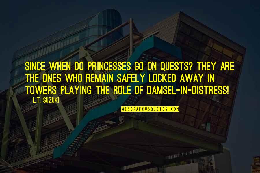 Barima Ntim Quotes By L.T. Suzuki: Since when do princesses go on quests? They