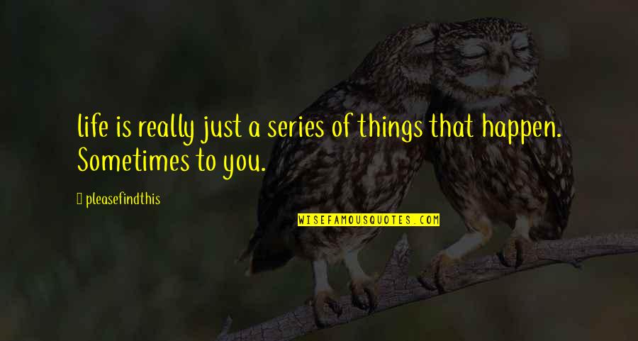 Barima Ntim Quotes By Pleasefindthis: life is really just a series of things