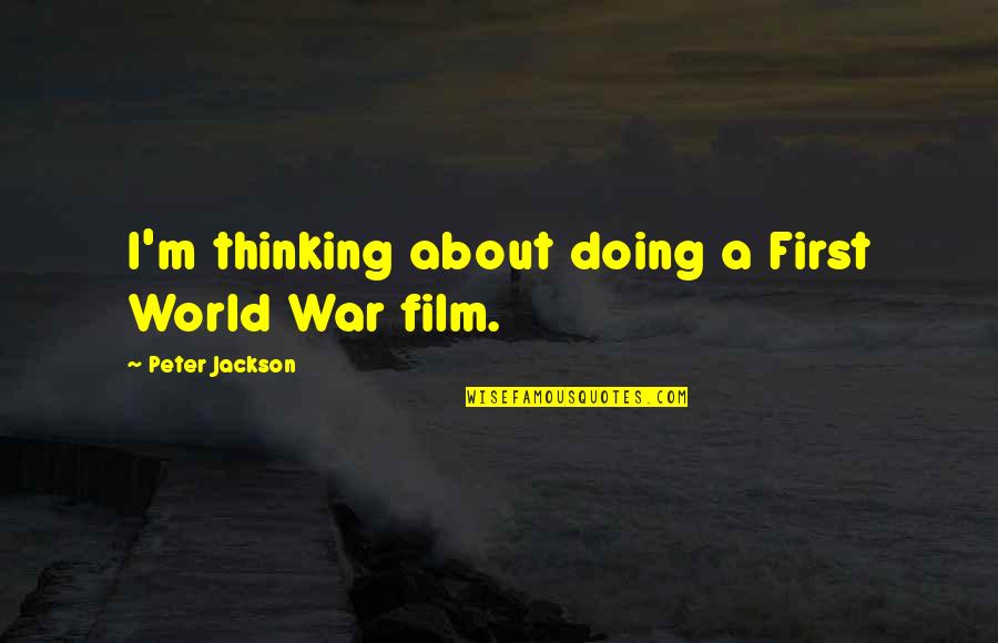 Barjac Production Quotes By Peter Jackson: I'm thinking about doing a First World War