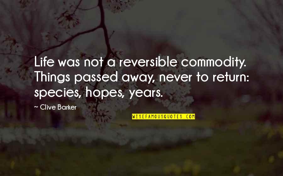 Barker Quotes By Clive Barker: Life was not a reversible commodity. Things passed