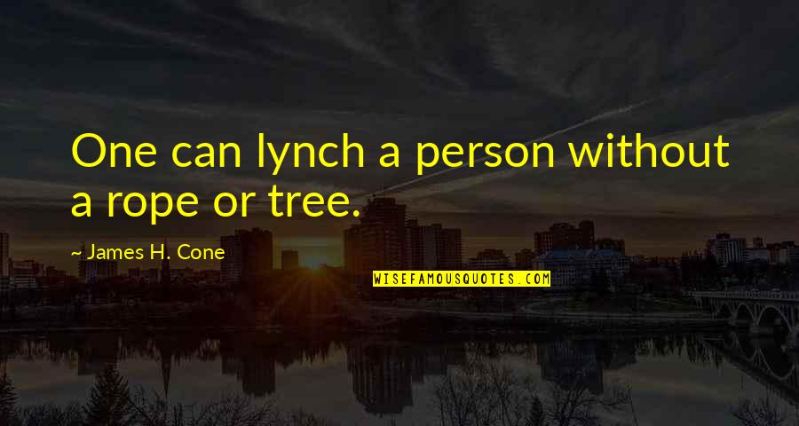 Barkers Pet Quotes By James H. Cone: One can lynch a person without a rope