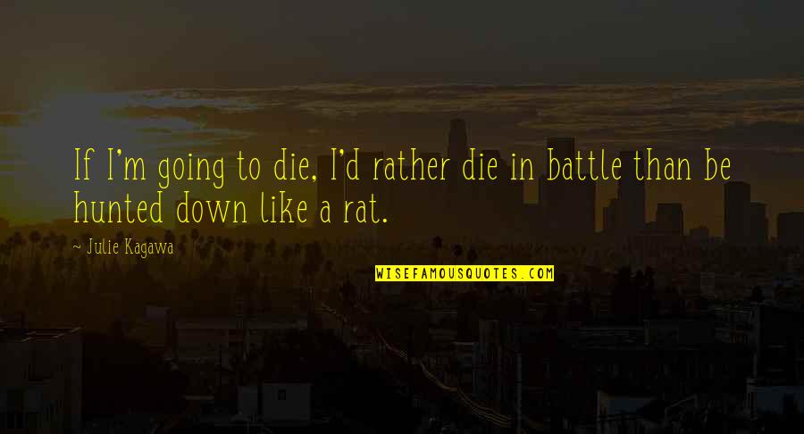 Barking Up The Wrong Tree Quotes By Julie Kagawa: If I'm going to die, I'd rather die