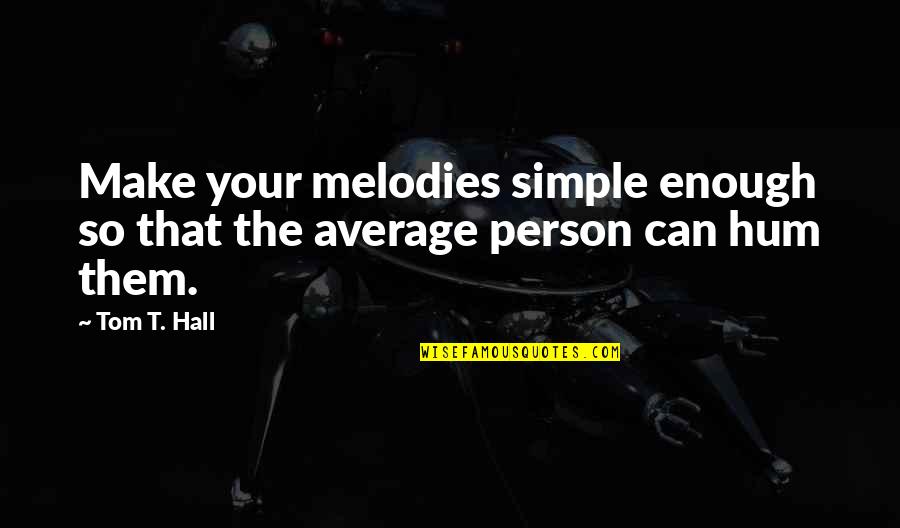 Barksdale Quotes By Tom T. Hall: Make your melodies simple enough so that the