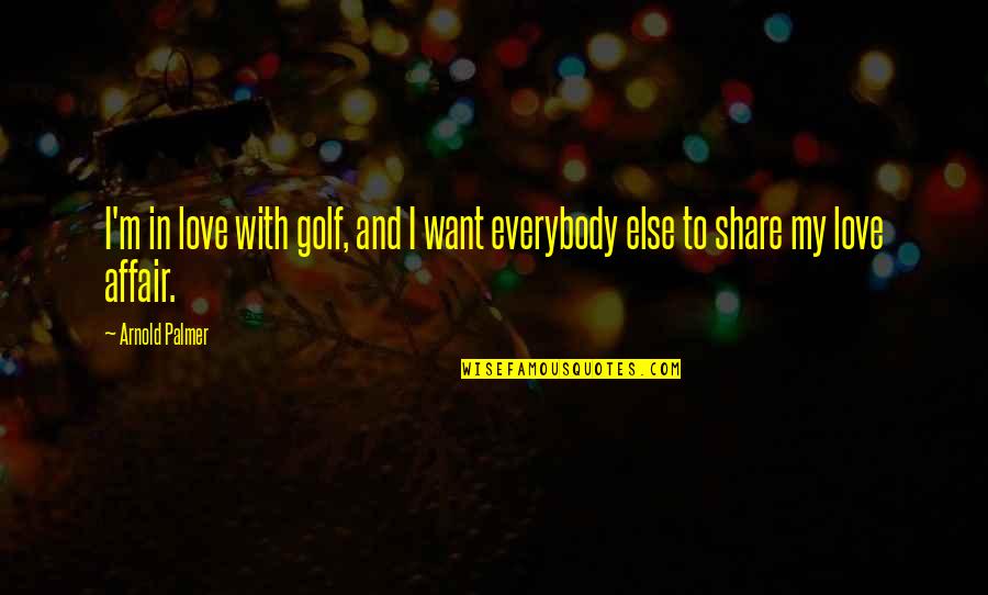 Barleywine Style Quotes By Arnold Palmer: I'm in love with golf, and I want