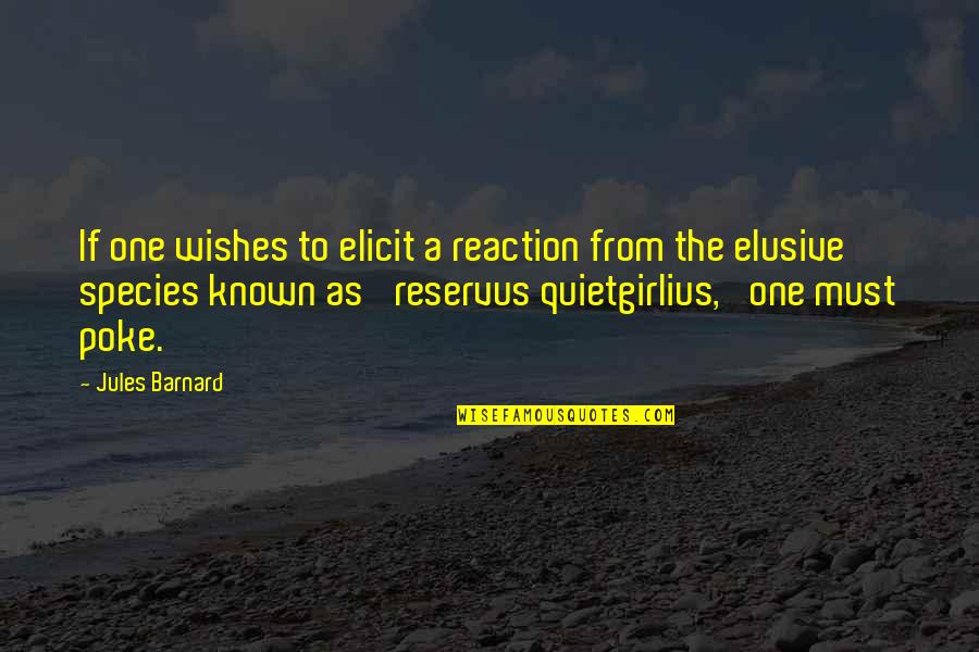 Barnard's Quotes By Jules Barnard: If one wishes to elicit a reaction from