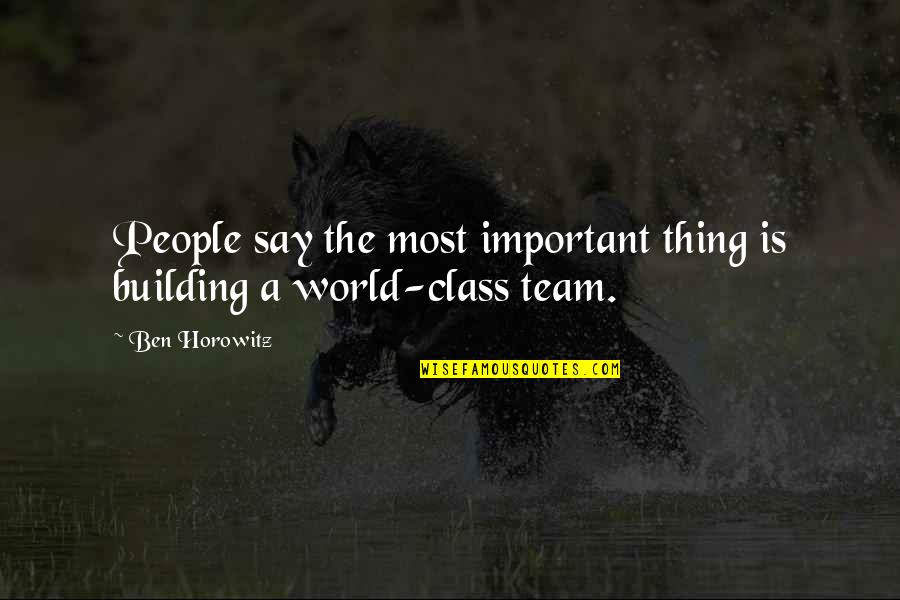 Barney Rubble Quotes By Ben Horowitz: People say the most important thing is building