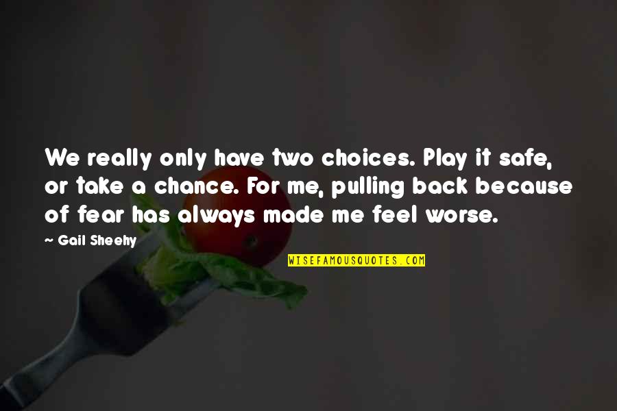 Barnhizer Lafayette Quotes By Gail Sheehy: We really only have two choices. Play it