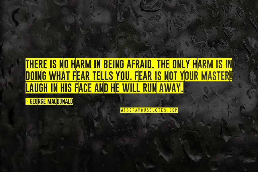 Barnhizer Lafayette Quotes By George MacDonald: There is no harm in being afraid. The