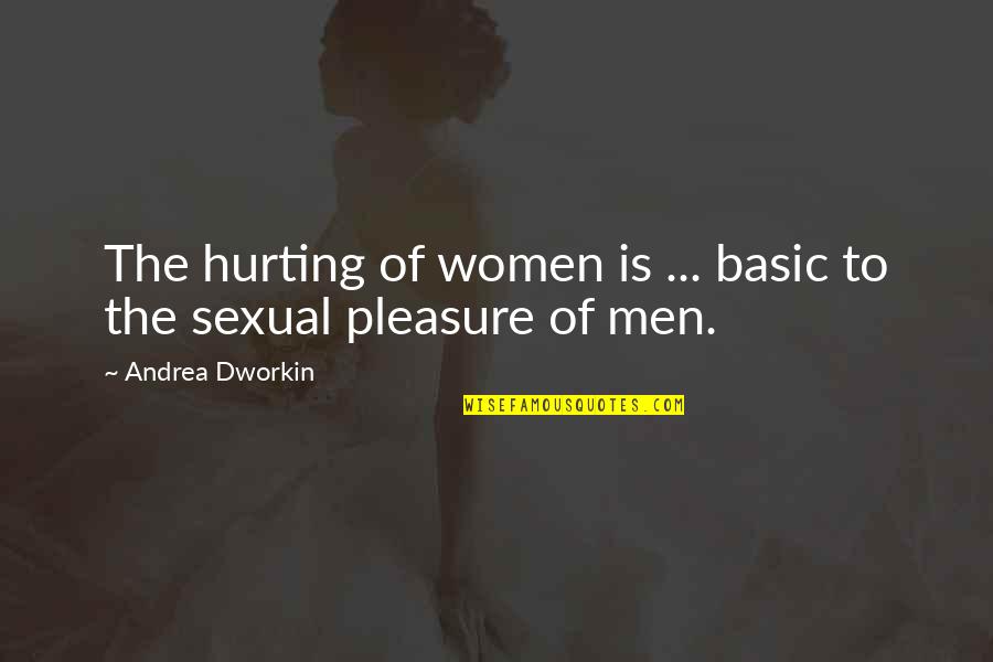 Baroja Writer Quotes By Andrea Dworkin: The hurting of women is ... basic to