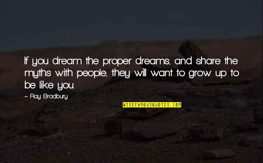 Barometro De Mercurio Quotes By Ray Bradbury: If you dream the proper dreams, and share