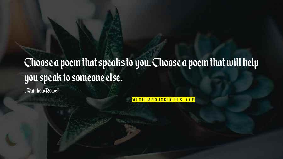 Baronette Renaissance Quotes By Rainbow Rowell: Choose a poem that speaks to you. Choose