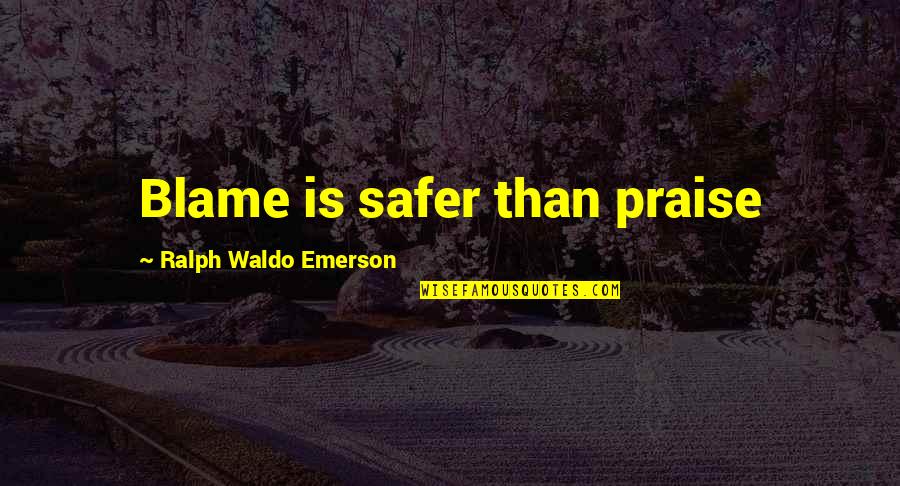 Baronette Renaissance Quotes By Ralph Waldo Emerson: Blame is safer than praise