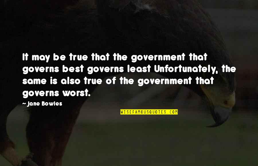 Barradas Pintor Quotes By Jane Bowles: It may be true that the government that