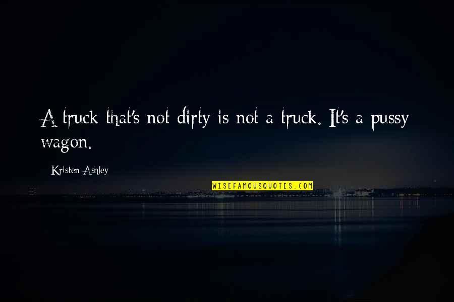 Barragans Salon Quotes By Kristen Ashley: A truck that's not dirty is not a