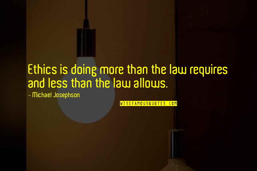 Barraud Caterers Quotes By Michael Josephson: Ethics is doing more than the law requires